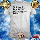 Spiritual But Petty On Any Given Day shirt