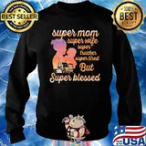 Super Mom Super Wife Super Tired But Super Blessed Trucker Shirt Sweater