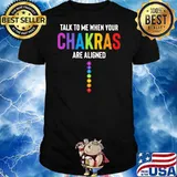 Talk To Me When Your Chakras Are Aligned Shirt