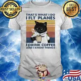 THa's What I do I Fly Planes I Drink Coffee And I Know Things Cat Vintage Shirt