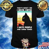 That Is What I Do I Drink Coffee I Hate People I Know Things Black Cat Vintage Shirt