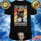 That Is What I Do I Lifting Weights I Hate People I Know Things Black Cat Shirt