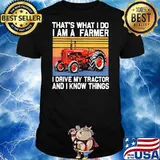 That's What I Do I Am A Farmer I Drive My Tractor And I Know Things Vintage Shirt