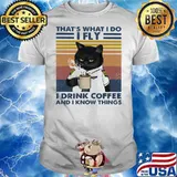 That's What I Do I Fly I Drink Coffee And I Know Things Vintage Shirt