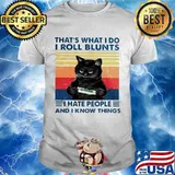 That's What I Do I Roll Blunts I Hate People And I Know Everything Cat Vintage Shirt