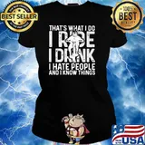 That’s What I Do I Ride I Drink I Hate People And I Know Things Shirt Ladies tee