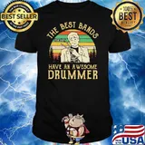 The Best Bands Have An Awesome Drummer Vintage Shirt