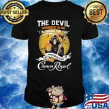 The Devil Whisrepd To Me Coming For You Bring Crown Royal Skull Shirt