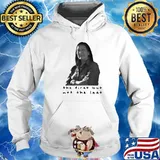 The First But Not The Last Shirt Hoodie