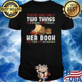 There Are Only Two Things This Woman Can’t Resist Her Book And Her Other Books shirt