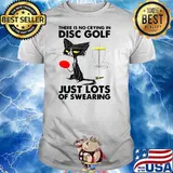 There Is No Crying In Disc Golf Just Lots Of Swearing Black Cat shirt