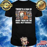 There’s A Can Of Chinga Tu Madre Right There On The Table Help Yourself Shirt