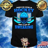 There’s No Crying In Hockey Just A Lot Of Swearing shirt