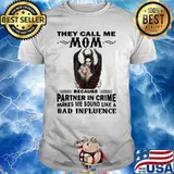 They Call Me Mom Because Partner In Crime Makes Me Sound Like A Bad Influence Villains Shirt