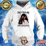 They Told Me I Was Different Best Compliment Ever Hoodie