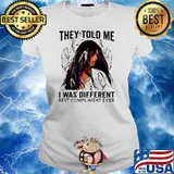 They Told Me I Was Different Best Compliment Ever Ladies tee