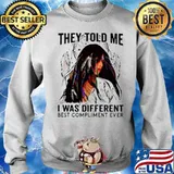 They Told Me I Was Different Best Compliment Ever Sweater