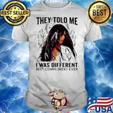 They Told Me I Was Different Best Compliment Ever shirt