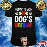 Today is My Dog’s Birthday Pet Owner Dog shirt