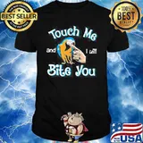 TOUCH ME AND I WILL BITE YOU SHIRT