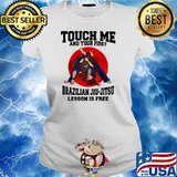 Touch Me And Your First Brazilaian Jiu Jitsu Lesson Is Free Shirt Ladies tee