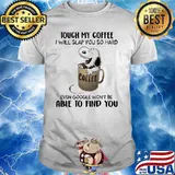 Touch My Coffee I Will Slap You So hard Able To Find You Snoopy Shirt