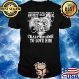 Tough enough to be a wife of a grumpy old biker crazy enough to love him shirt