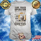 Tow Truck Operator I Don’t Have A Short Temper Quick Reaction To Stupid People Skull Shirt