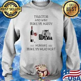 Tractor And Wine Make Me Happy Humans Make My Head Hurt Sweater