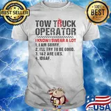 Two truck operator I know I swear a lot I am sorry I’ll try to be good idgaf shirt