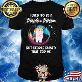 Unicorn I Used to be a people person but people ruined that for me shirt