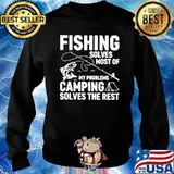 Fishing Solves Most Of My Problems Camping Solves The Rest Sweater