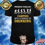 Weekend forecast camping with a chance of drinking shirt