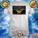 Welcome To The Music Room Where It Happens shirt