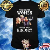 Well Behaved Woman Seldom Make History Villain Disney Shirt