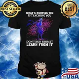 What Is Hurting You Is Teaching You Do Not Run From It Learn From It Veteran Shirt