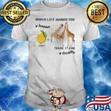 When Life Hands You A Lemon Trade A Lemon For Giraffe Shirt