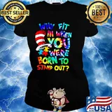 Why Fit In When You Were Born To Stand Out Dr Seuss Shirt Ladies tee