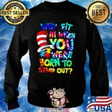 Why Fit In When You Were Born To Stand Out Dr Seuss Shirt Sweater