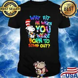 Why Fit In When You Were Born To Stand Out Hippie Snoopy Dr Seuss Autism Awareness Shirt