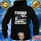 Fishing Solves Most Of My Problems Camping Solves The Rest Hoodie