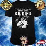 Yes I Am Old But I Saw B.B.King On Stage Signature Shirt