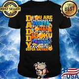 You Are As Daddy You Are As Badass As Vegeta As Strong As Goku As Fearless As Gohan You Are The Best Super Saiyan Dragon Ball Happy Father Day Shirt