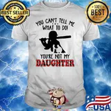 You Can't Tell Me What To Do You're Not My Daughter Play Baseball Shirt
