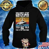You Don’t Stop Driving When You Get Old You Get Old When You Stop Driving Mercedes Car Vintage Shirt Hoodie