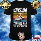 You Don’t Stop Driving When You Get Old You Get Old When You Stop Driving Mercedes Car Vintage Shirt