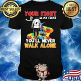 Your Fight Is My Fight You’ll Never Walk Alone Father’s Day Autism Awareness Shirt