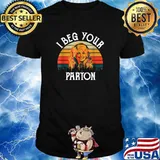 I Beg Your Parton Vintage Shirt