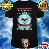 Buckle Up Buttercup This CNA Has Anger Issues And A Serious Dislike For Stupid People Skull Shirt