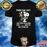 Piss Me Off I Will Slap You SO Hard Even Google Wont Be Able To Find You Snoopy shirt